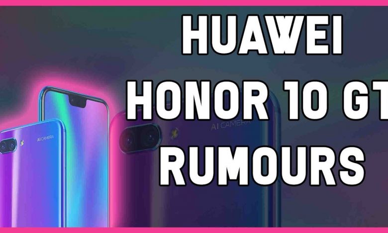 HONOR 10 GT (RUMOURS OF A NEW HUAWEI SMARTPHONE 2018)